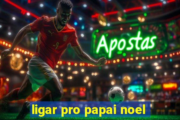 ligar pro papai noel